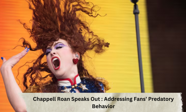 Chappell Roan Speaks Out - Addressing Fans’ Predatory Behavior