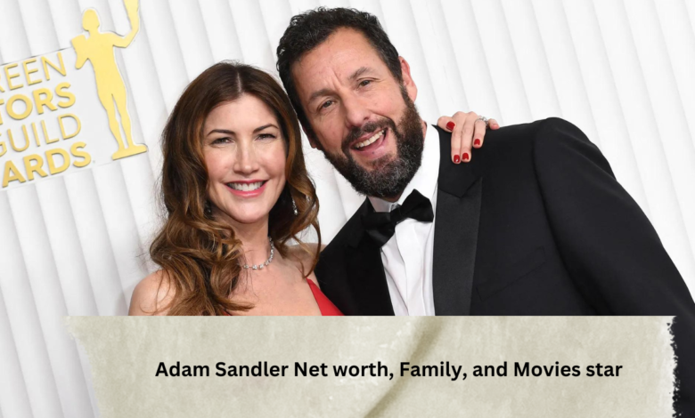 Adam Sandler Net worth, Family, and Movies star