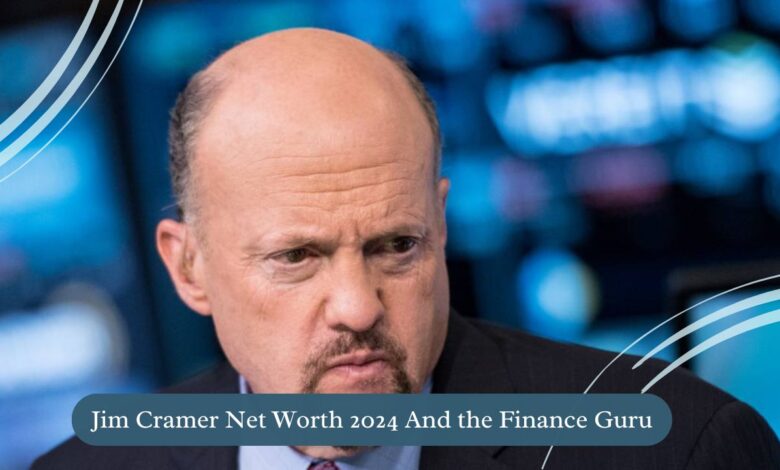 Jim Cramer Net Worth 2024 And the Finance Guru