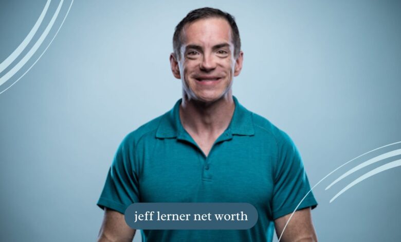 Jeff Lerner Net Worth 2024 And entrepreneurial success