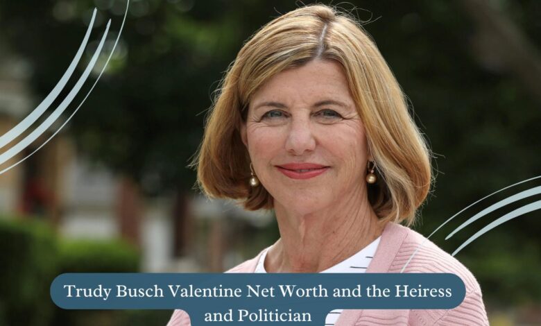 Trudy Busch Valentine Net Worth and the Heiress and Politician