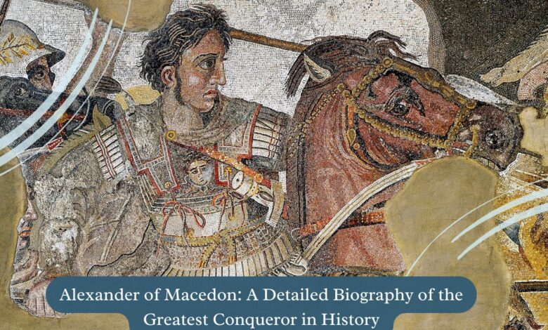 Alexander of Macedon Biography of the Greatest Conqueror in History